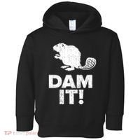Dam It Beaver Funny Beaver Saying Toddler Hoodie thumb 0