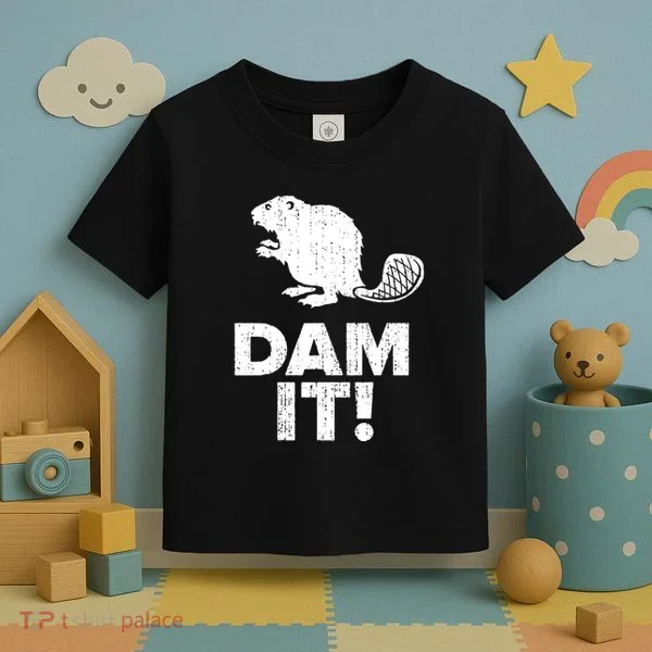 Dam It Beaver Funny Beaver Saying Toddler T-Shirt