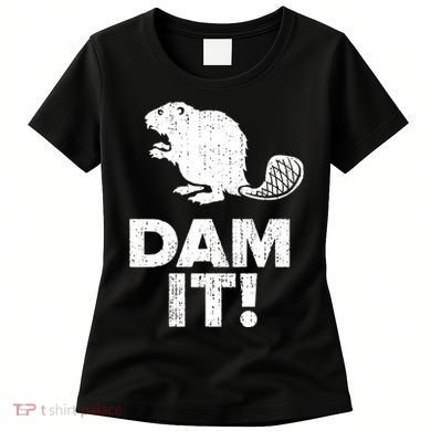 Dam It Beaver Funny Beaver Saying Women's T-Shirt