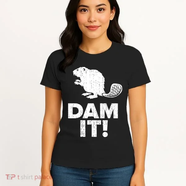Dam It Beaver Funny Beaver Saying Women's T-Shirt