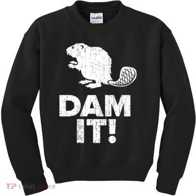 Dam It Beaver Funny Beaver Saying Kids Sweatshirt