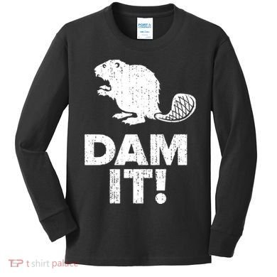 Dam It Beaver Funny Beaver Saying Kids Long Sleeve Shirt
