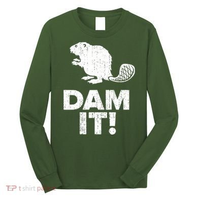 Dam It Beaver Funny Beaver Saying Long Sleeve Shirt