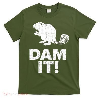 Dam It Beaver Funny Beaver Saying T-Shirt