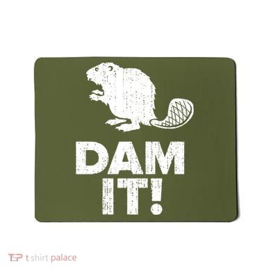 Dam It Beaver Funny Beaver Saying Mousepad