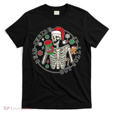 Dead Inside But Jolly Af Christmas Skeleton T-Shirt