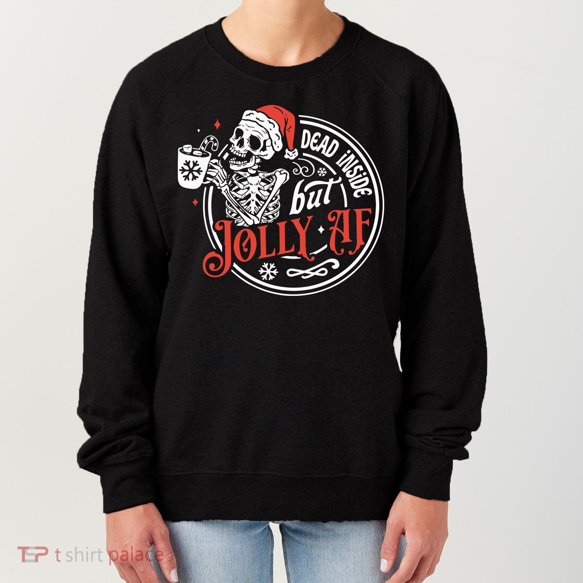 Dead Inside But Jolly Af Dead Inside Jolly Skeleton Christmas Women's Sweatshirt