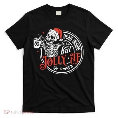 Dead Inside But Jolly Af Dead Inside Jolly Skeleton Christmas T-Shirt