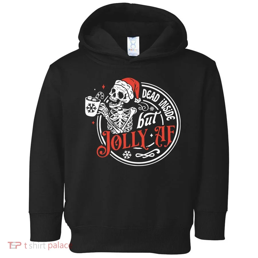 Dead Inside But Jolly Af Dead Inside Jolly Skeleton Christmas Toddler Hoodie