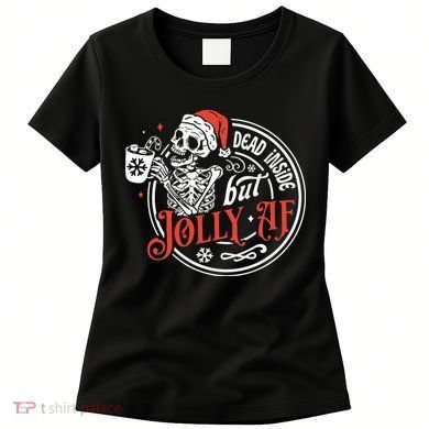 Dead Inside But Jolly Af Dead Inside Jolly Skeleton Christmas Women's T-Shirt