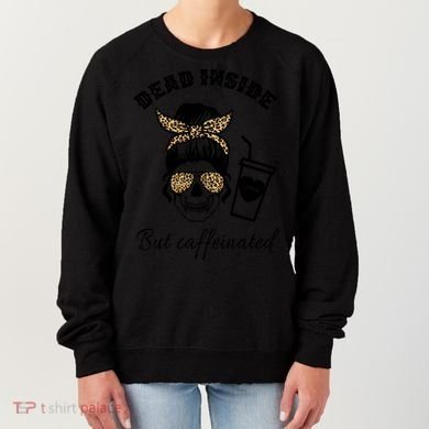 Dead Inside But Caffeinated Women's Sweatshirt