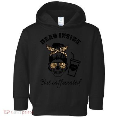 Dead Inside But Caffeinated Toddler Hoodie