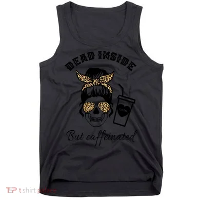 Dead Inside But Caffeinated Tank Top