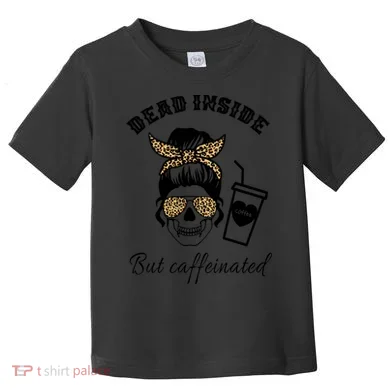 Dead Inside But Caffeinated Toddler T-Shirt
