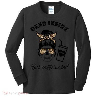 Dead Inside But Caffeinated Kids Long Sleeve Shirt