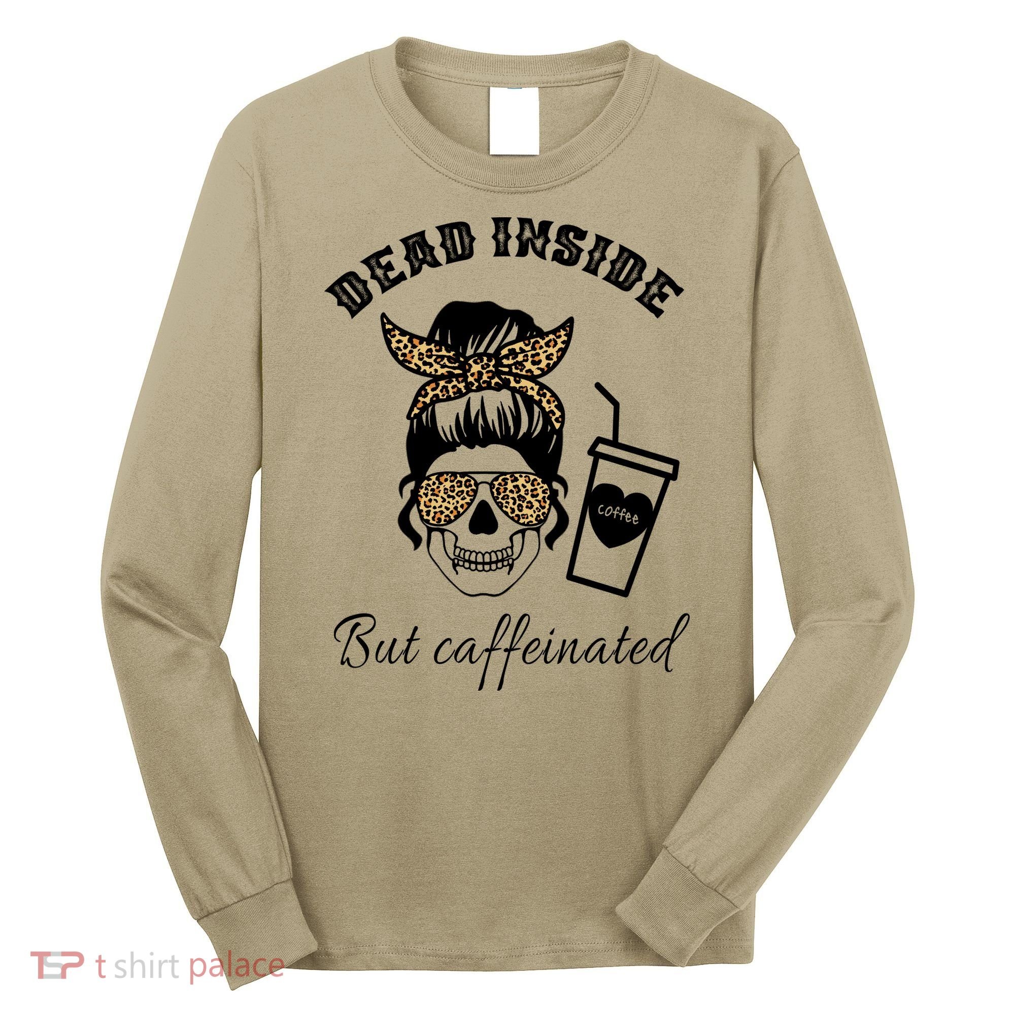 Dead Inside But Caffeinated Long Sleeve Shirt