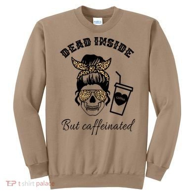 Dead Inside But Caffeinated Sweatshirt
