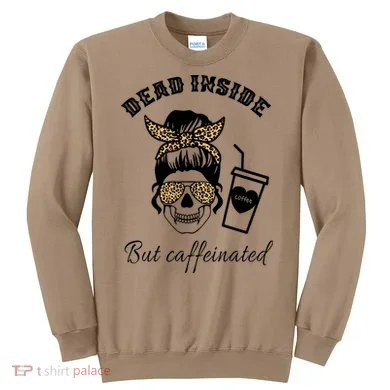 Dead Inside But Caffeinated Sweatshirt