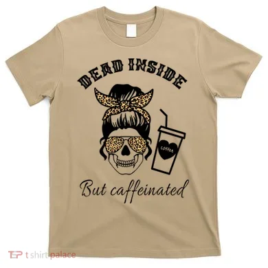 Dead Inside But Caffeinated T-Shirt