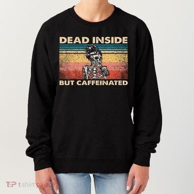 Dead Inside But Caffeinated Women's Sweatshirt