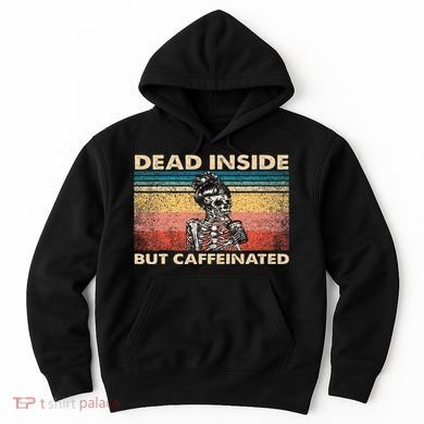 Dead Inside But Caffeinated Hoodie