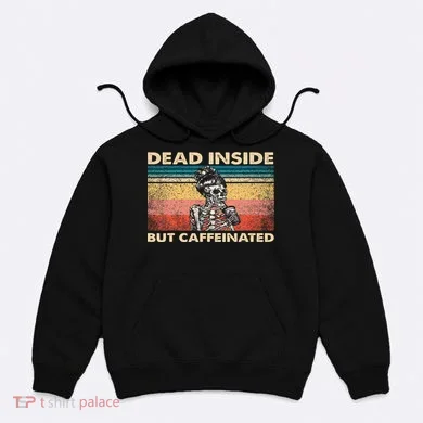 Dead Inside But Caffeinated Hoodie