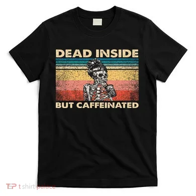 Dead Inside But Caffeinated T-Shirt