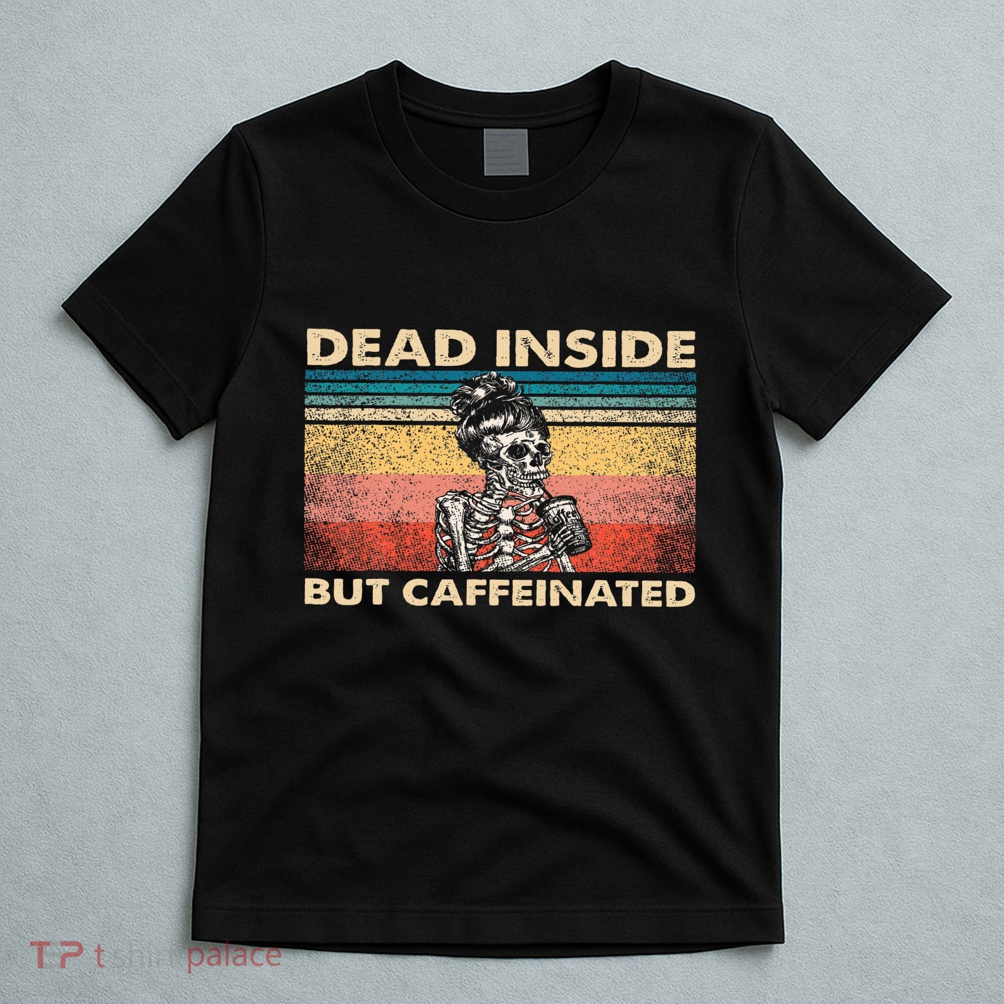 Dead Inside But Caffeinated T-Shirt