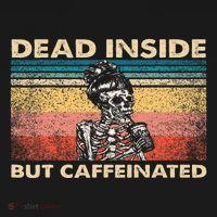 Dead Inside But Caffeinated T-Shirt thumb 7