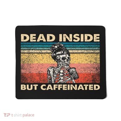Dead Inside But Caffeinated Mousepad