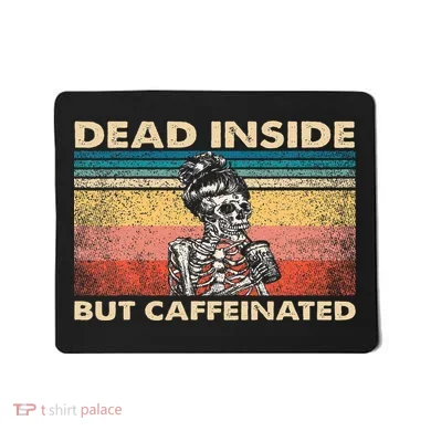 Dead Inside But Caffeinated Mousepad