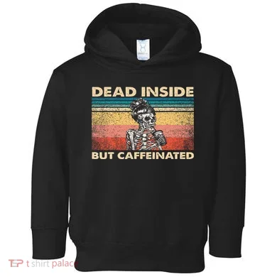 Dead Inside But Caffeinated Toddler Hoodie
