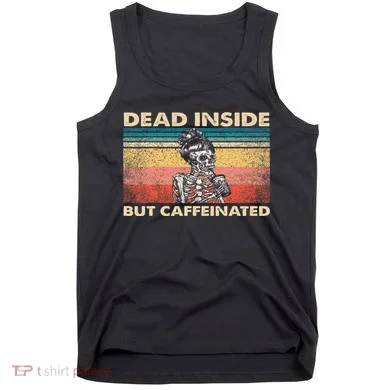 Dead Inside But Caffeinated Tank Top