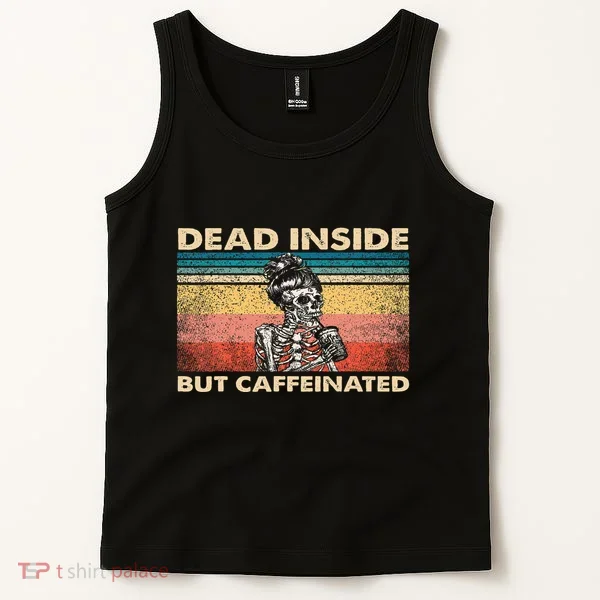 Dead Inside But Caffeinated Tank Top