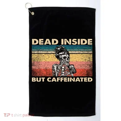 Dead Inside But Caffeinated Golf Towel