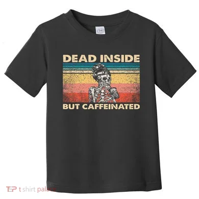 Dead Inside But Caffeinated Toddler T-Shirt