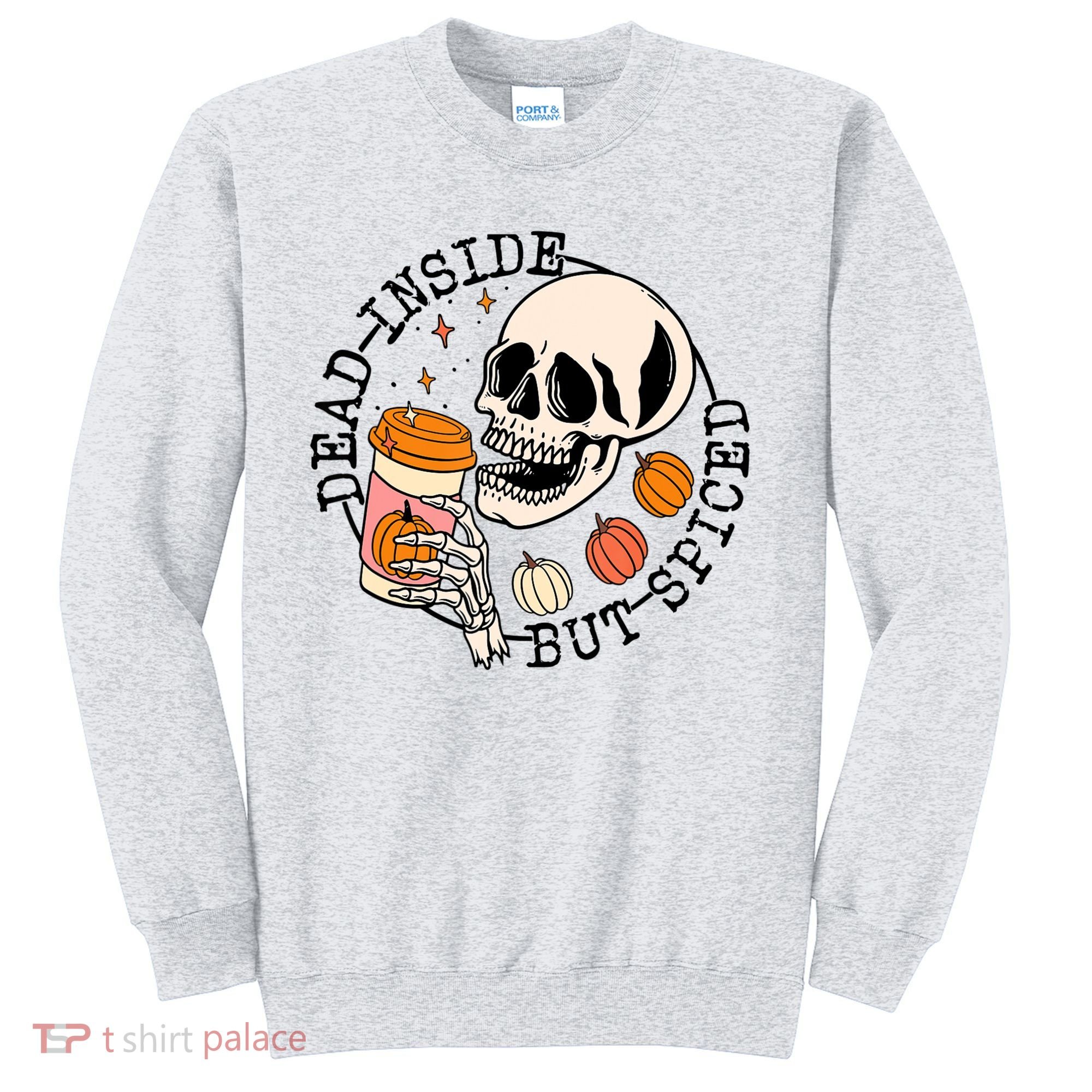 Dead Inside But Spiced Skull Pumpkin Latte Fall Thanksgiving Sweatshirt