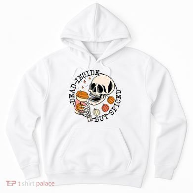 Dead Inside But Spiced Skull Pumpkin Latte Fall Thanksgiving Hoodie