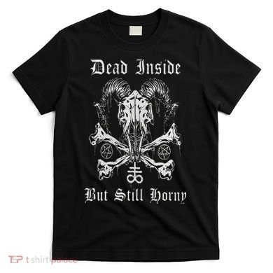 Dead Inside But Still Horny T-Shirt