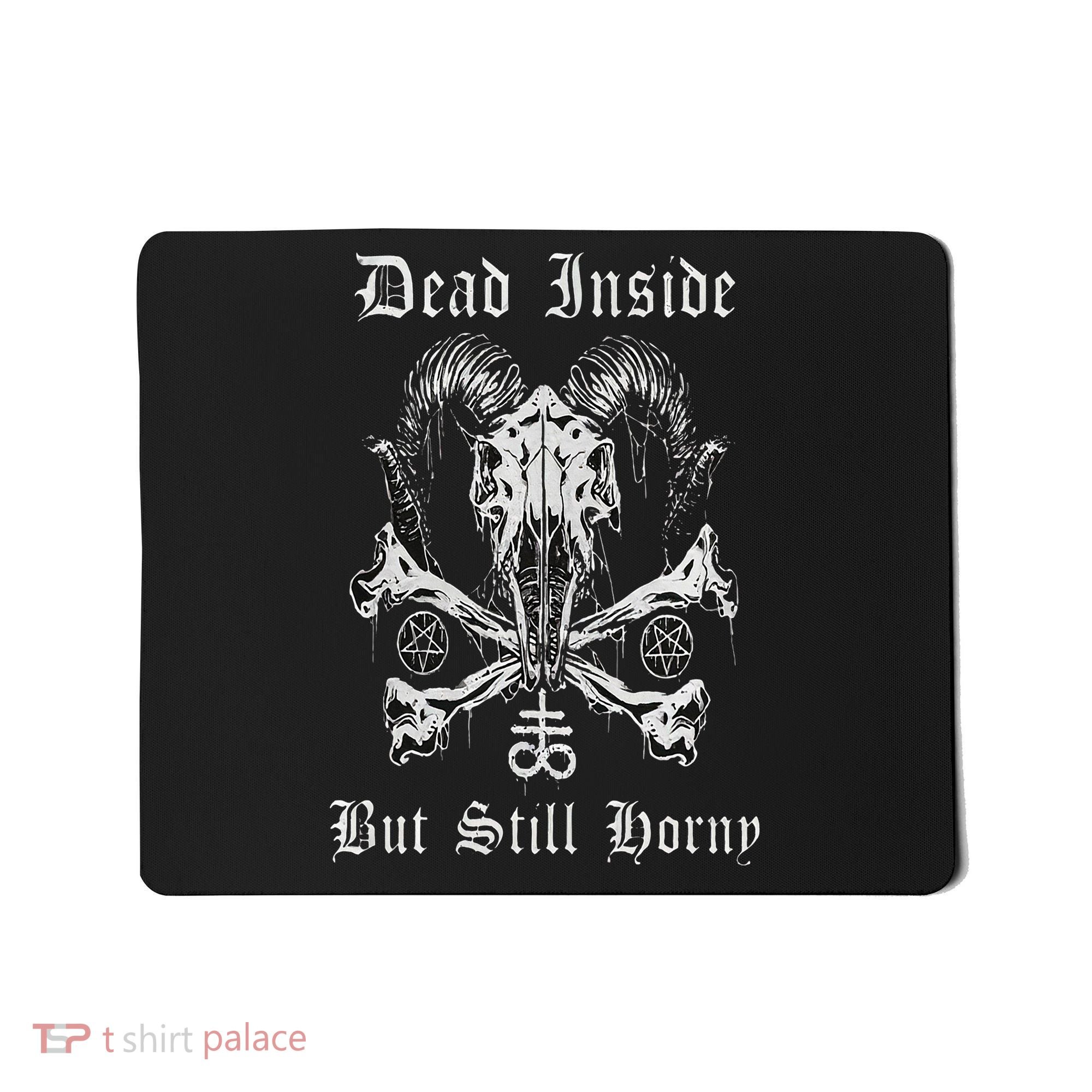 Dead Inside But Still Horny Mousepad