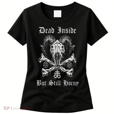Dead Inside But Still Horny Women's T-Shirt