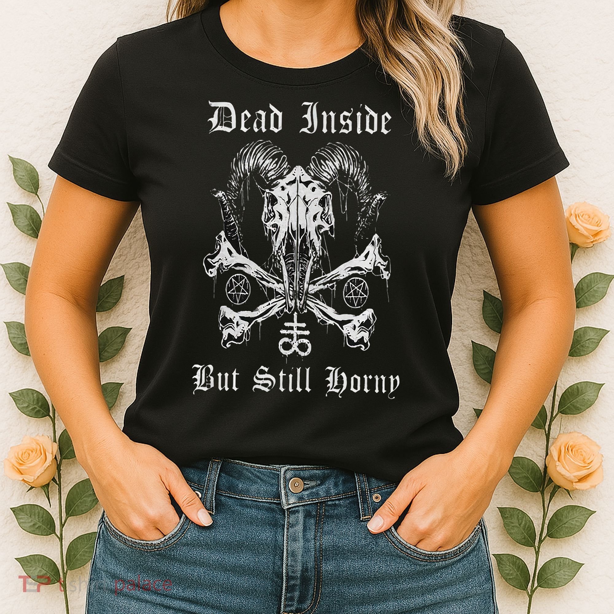 Dead Inside But Still Horny Women's T-Shirt