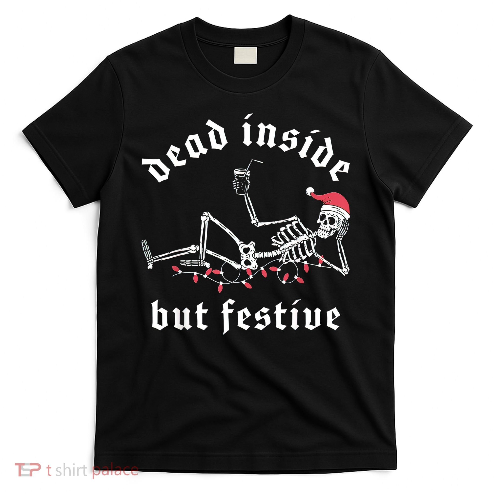 Dead Inside But Festive Christmas Skeleton Drinking Love T-Shirt