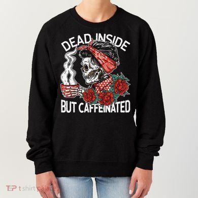 Dead Inside But Caffeinated Skeleton Coffee Women's Sweatshirt