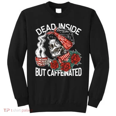 Dead Inside But Caffeinated Skeleton Coffee Sweatshirt