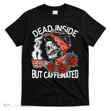 Dead Inside But Caffeinated Skeleton Coffee T-Shirt