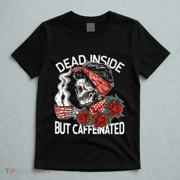 Dead Inside But Caffeinated Skeleton Coffee T-Shirt