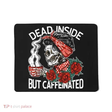 Dead Inside But Caffeinated Skeleton Coffee Mousepad