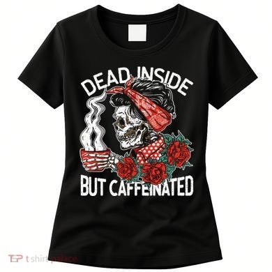 Dead Inside But Caffeinated Skeleton Coffee Women's T-Shirt