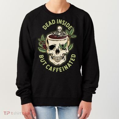 Dead Inside But Caffeinated Coffee Lover Skull Skeleton Women's Sweatshirt